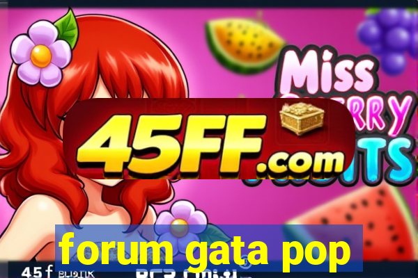 forum gata pop